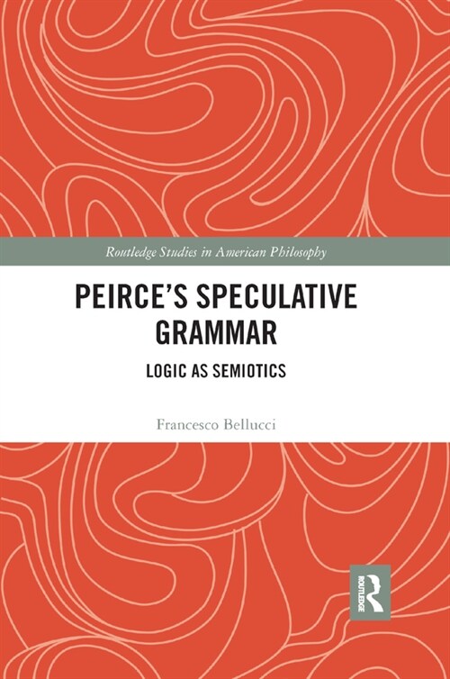 Peirces Speculative Grammar : Logic as Semiotics (Paperback)
