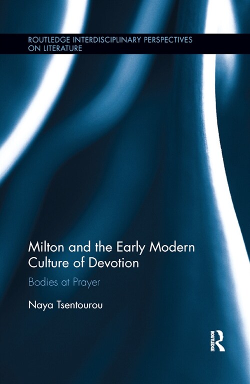 Milton and the Early Modern Culture of Devotion : Bodies at Prayer (Paperback)