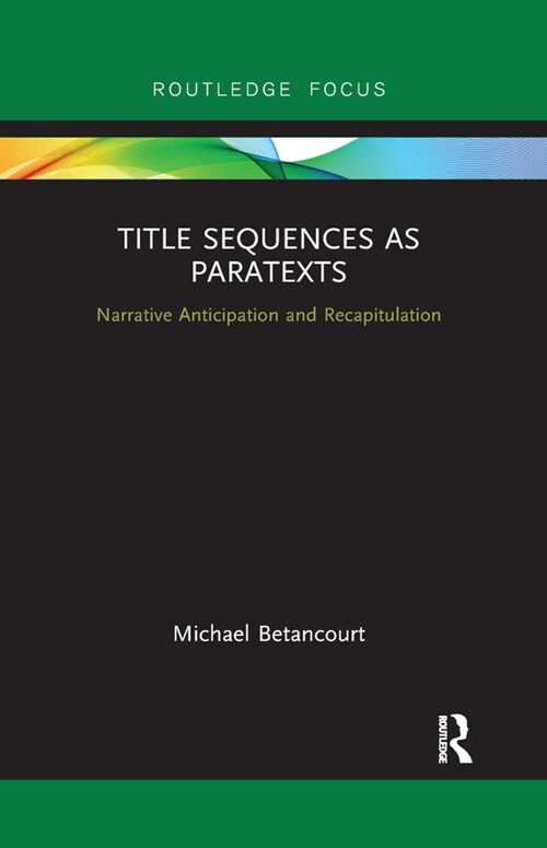 Title Sequences as Paratexts : Narrative Anticipation and Recapitulation (Paperback)