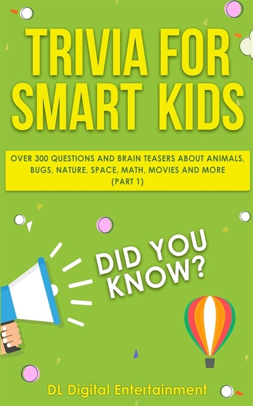 Trivia for Smart Kids: Over 300 Questions About Animals, Bugs, Nature, Space, Math, Movies and So Much More (Paperback)