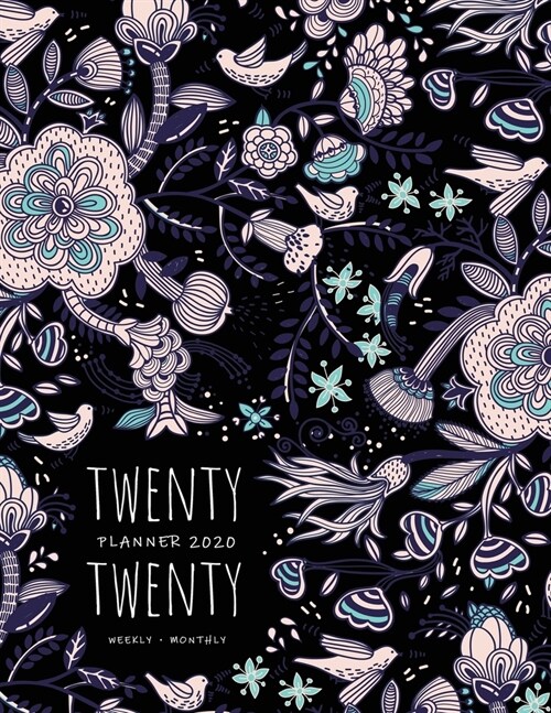 Twenty Twenty, Planner 2020 Weekly Monthly: 8.5 x 11 Full Year Notebook Organizer Large - 12 Months - Jan to Dec 2020 - Doodle Folk Art Floral Design (Paperback)