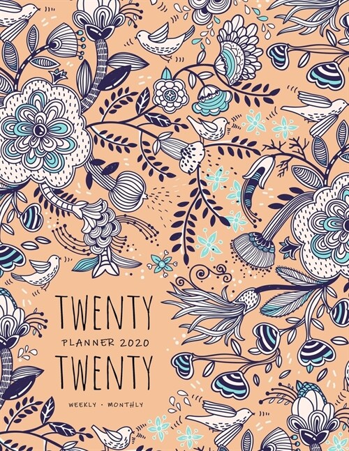 Twenty Twenty, Planner 2020 Weekly Monthly: 8.5 x 11 Full Year Notebook Organizer Large - 12 Months - Jan to Dec 2020 - Doodle Folk Art Floral Design (Paperback)