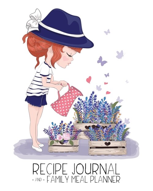 Recipe Journal and Family Meal Planner: Happy Garden GIrl - Space for more than 250 Tasty Recipes - 52 Week Breakfast Lunch Dinner Organizer - Grocery (Paperback)