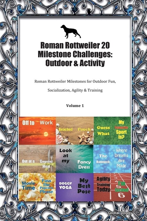 Roman Rottweiler 20 Milestone Challenges: Outdoor & Activity: Roman Rottweiler Milestones for Outdoor Fun, Socialization, Agility & Training Volume 1 (Paperback)