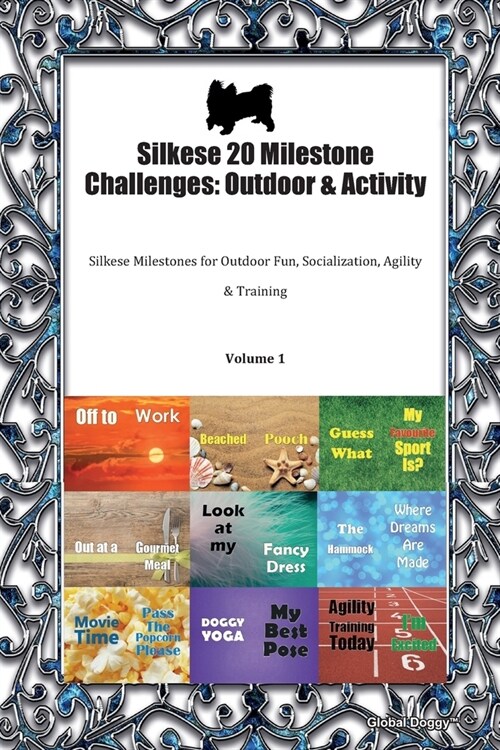 Silkese 20 Milestone Challenges: Outdoor & Activity: Silkese Milestones for Outdoor Fun, Socialization, Agility & Training Volume 1 (Paperback)