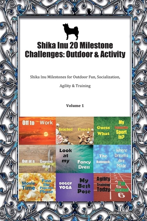 Shika Inu 20 Milestone Challenges: Outdoor & Activity: Shika Inu Milestones for Outdoor Fun, Socialization, Agility & Training Volume 1 (Paperback)