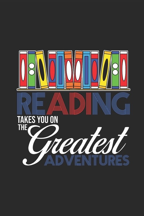Reading Takes You On The Greatest Adventures: Blank Lined Notebook (6 x 9 - 120 pages) Reader Themed Notebook for Daily Journal, Diary, and Gift (Paperback)