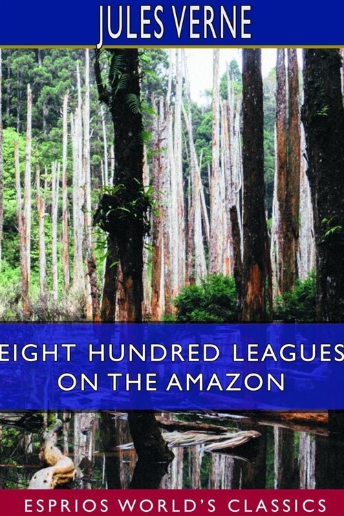 Eight Hundred Leagues on the Amazon (Esprios Classics) (Paperback)