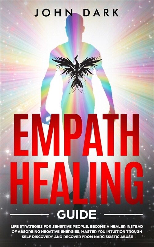 Empath Healing guide: Life Strategies For Sensitive People. Become a Healer Instead Of Obsorbing Negative Energies, Master You Intuition Thr (Paperback)