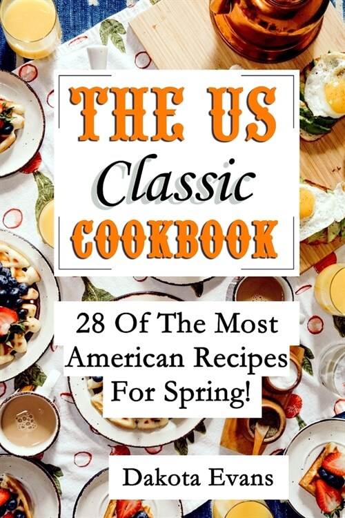 The US Classic Cookbook: 28 of the Most American Recipes for Spring! (Paperback)
