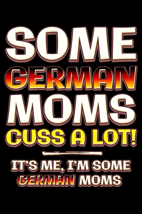Some german moms cuss a lot: Notebook (Journal, Diary) for German moms - 120 lined pages to write in (Paperback)