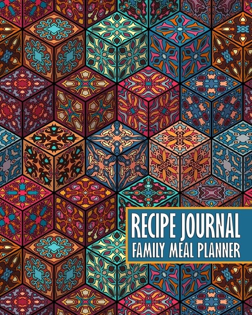 Recipe Journal - Family Meal Planner: Colorful Abstract Geometric Art - Space for 250+ Tasty Recipes - 52 Week Breakfast Lunch Dinner Organizer - Groc (Paperback)