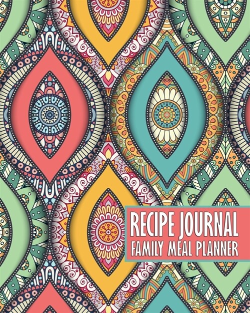 Recipe Journal - Family Meal Planner: Colorful Organic Mandala - Space for 250+ Tasty Recipes - 52 Week Breakfast Lunch Dinner Organizer - Grocery Sho (Paperback)
