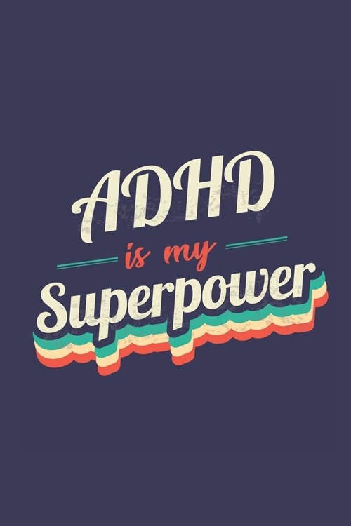 Adhd Is My Superpower: A 6x9 Inch Softcover Diary Notebook With 110 Blank Lined Pages. Funny Vintage Adhd Journal to write in. Adhd Gift and (Paperback)