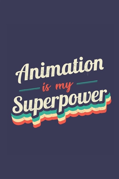 Animation Is My Superpower: A 6x9 Inch Softcover Diary Notebook With 110 Blank Lined Pages. Funny Vintage Animation Journal to write in. Animation (Paperback)
