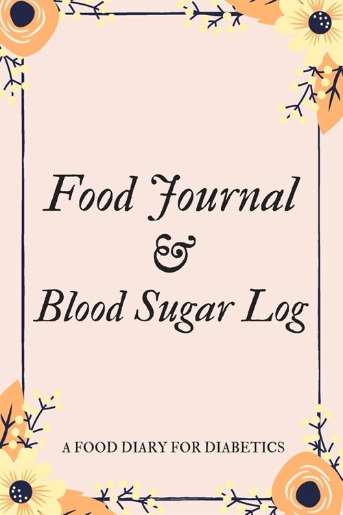 Food Journal & Blood Sugar Log a Food Diary for Diabetics: V.7 Glucose Tracking Log Book for 90 days with Monthly Review Monitor Your Health / 6 x 9 I (Paperback)