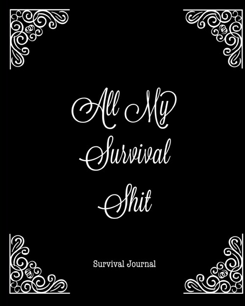 All My Survival Shit, Survival Journal: Preppers, Camping, Hiking, Hunting, Adventure Survival Logbook & Record Book (Paperback)