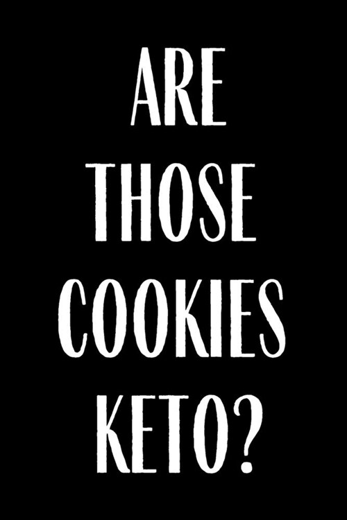 Are Those Cookies Keto: Funny Meal Planner Notebook Book Tracker Plan Meals Daily Weekly Monthly 52 Week Food Diary Log Journal Calendar Macro (Paperback)