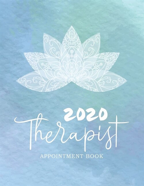 2020 Therapist Appointment Book: Healthy Relax - 52 Week Therapist Appointment Book - Time Management Schedule Organizer - Daily Weekly Journal - Hour (Paperback)