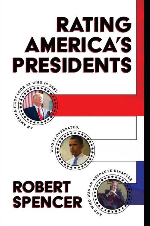 Rating Americas Presidents: An America-First Look at Who Is Best, Who Is Overrated, and Who Was an Absolute Disaster (Hardcover)