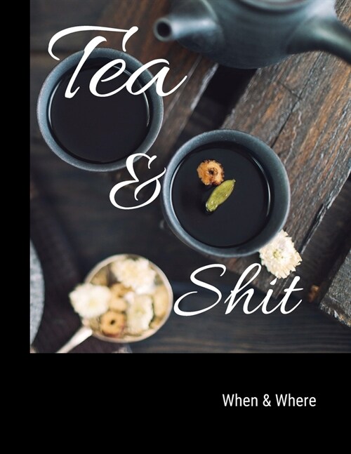 Tea & Shit: Blank Recipe Journal to Write in for Women, Make Your Own Cookbook.My Best Recipes And Personalized blank cookbook and (Paperback)