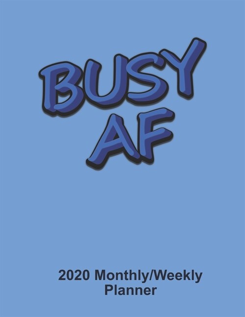 Busy AF: 2020 Weekly & Monthly Planner, Jan 1, 2020 to Dec 31, 2020 Organizer (Paperback)