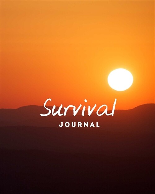 Survival Journal: Preppers, Camping, Hiking, Hunting, Adventure Survival Logbook & Record Book (Paperback)