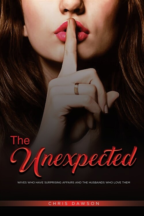 The Unexpected: Wives who have surprising affairs and the husbands who love them (Paperback)