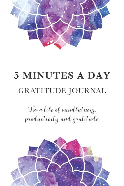 5 Minutes A Day Gratitude Journal For A Life Of Mindfulness, Productivity And Gratitude: Daily Self Care Journal with Prompts to channel Hope & nurtur (Paperback)