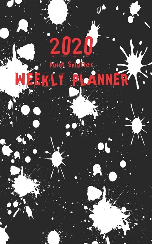 Paint Splatter 2020 Weekly Planner: January 2020 to December 2020 (Paperback)