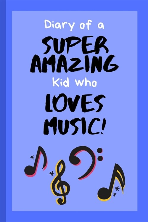 Diary of a Super Amazing Kid Who Loves Music!: Small Lined Journal / Notebook for Children (Paperback)