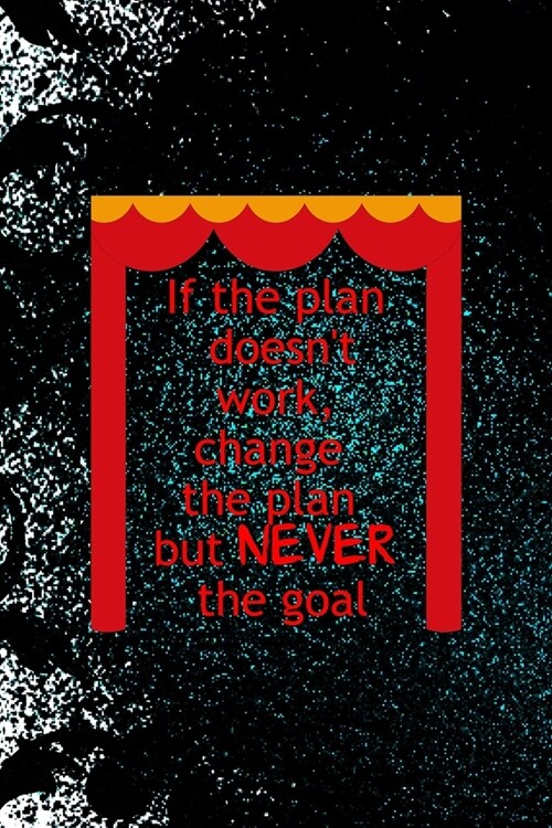 If The Plan Doesnt Work, Change The Plan But Never The Goal: Notebook Journal Composition Blank Lined Diary Notepad 120 Pages Paperback Black Ornamen (Paperback)