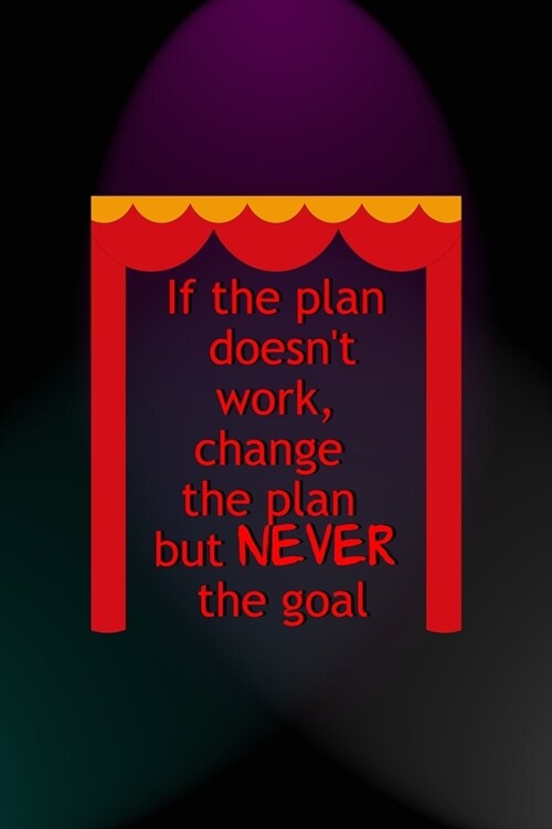 If The Plan Doesnt Work, Change The Plan But Never The Goal: Notebook Journal Composition Blank Lined Diary Notepad 120 Pages Paperback Blue And Purp (Paperback)