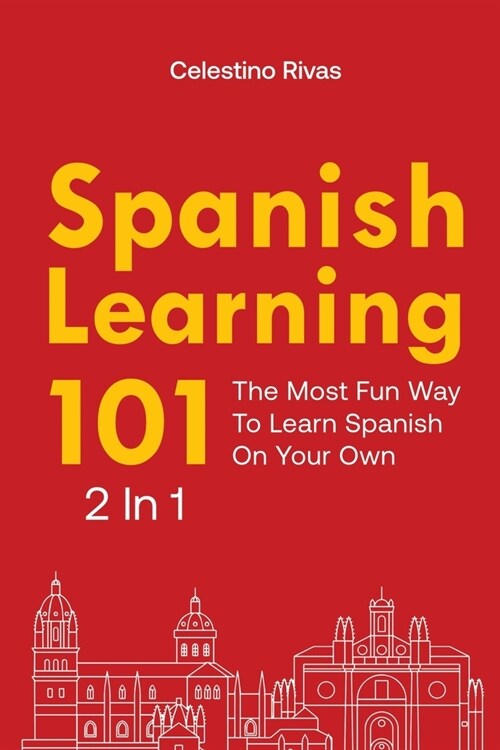Spanish Learning 101 2 In 1: The Most Fun Way To Learn Spanish On Your Own (Paperback)