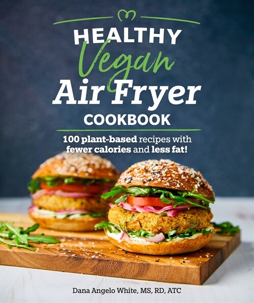 Healthy Vegan Air Fryer Cookbook: 100 Plant-Based Recipes with Fewer Calories and Less Fat (Paperback)