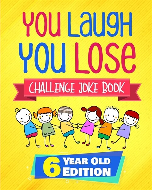 You Laugh You Lose Challenge Joke Book: 6 Year Old Edition: The LOL Interactive Joke and Riddle Book Contest Game for Boys and Girls Age 6 (Paperback)