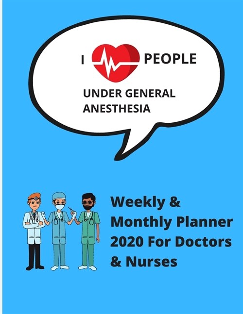 I Love People - Under General Anesthesia: Weekly And Monthly Planner 2020 For Doctors & Nurses - Ideal Gift - Journal Notebook Calendar (Paperback)