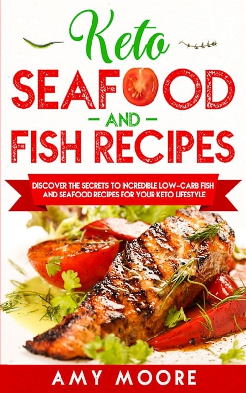 Keto Seafood and Fish Recipes: Discover the Secrets to Incredible Low-Carb Fish and Seafood Recipes for Your Keto Lifestyle (Paperback)