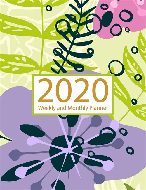 2020 Planner Weekly and Monthly: Jan 1, 2020 to Dec 31, 2020: Weekly & Monthly Planner + Calendar Views - Inspirational Quotes and Watercolor Floral D (Paperback)