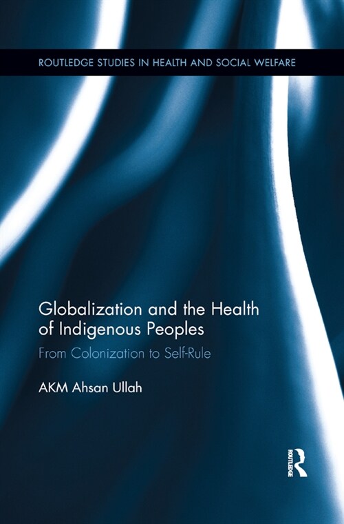 Globalization and the Health of Indigenous Peoples : From Colonization to Self-Rule (Paperback)