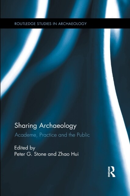 Sharing Archaeology : Academe, Practice and the Public (Paperback)