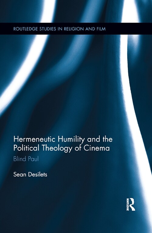 Hermeneutic Humility and the Political Theology of Cinema : Blind Paul (Paperback)