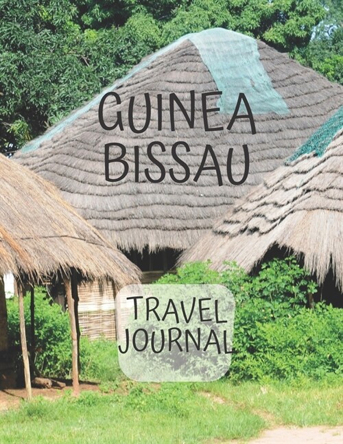 Guinea-Bissau Travel Journal: African Travel Adapter photo pockets i was here a travel Notebook for the curious minded 8.5 x 11 (Paperback)