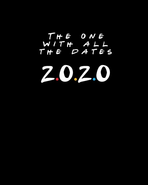 The One With All The Dates 2020: Friends TV Show Inspired Planner & Diary - 8x10 2020 Calendar Year Organizer with To Do Lists, Monthly & Weekly View, (Paperback)