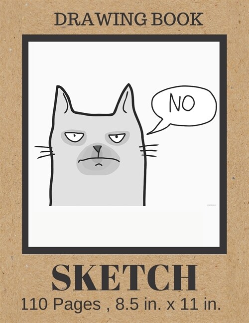 SKETCH Drawing Book: Funny Grumpy Cat Cover, Blank Paper Notebook for Artists who love Cats . Large Sketchbook Journal for Drawing, Writing (Paperback)