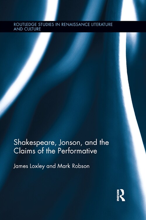 Shakespeare, Jonson, and the Claims of the Performative (Paperback)