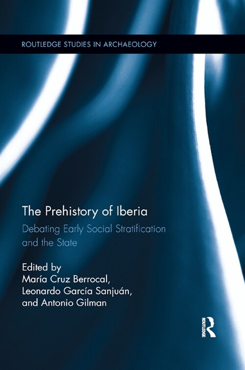 The Prehistory of Iberia : Debating Early Social Stratification and the State (Paperback)