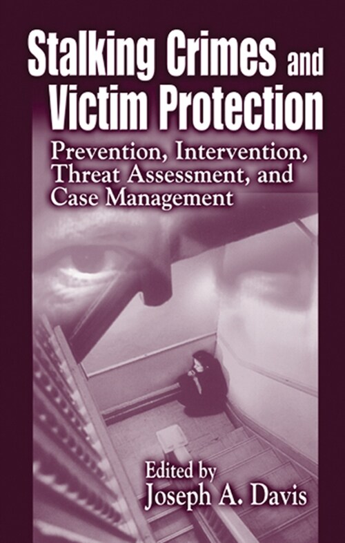 Stalking Crimes and Victim Protection : Prevention, Intervention, Threat Assessment, and Case Management (Paperback)