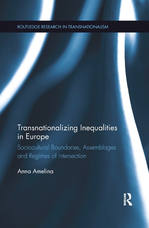 Transnationalizing Inequalities in Europe : Sociocultural Boundaries, Assemblages and Regimes of Intersection (Paperback)