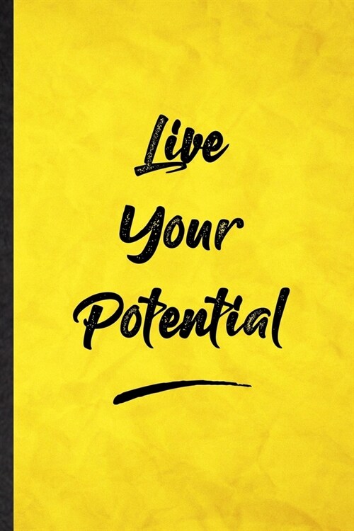 Live Your Potential: Funny Blank Lined Positive Motivation Notebook/ Journal, Graduation Appreciation Gratitude Thank You Souvenir Gag Gift (Paperback)